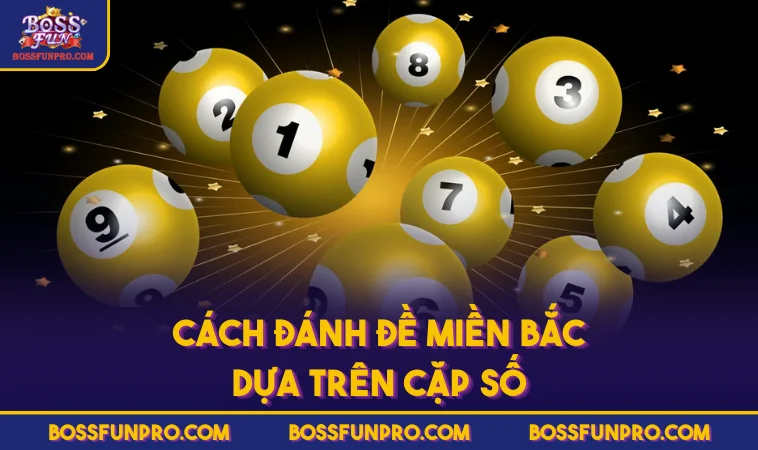 Cách Đánh Đề Miền Bắc Và Phân Tích Kết Quả Từ BOSSFUN 335 Cách đánh đề miền Bắc dựa trên cặp số
