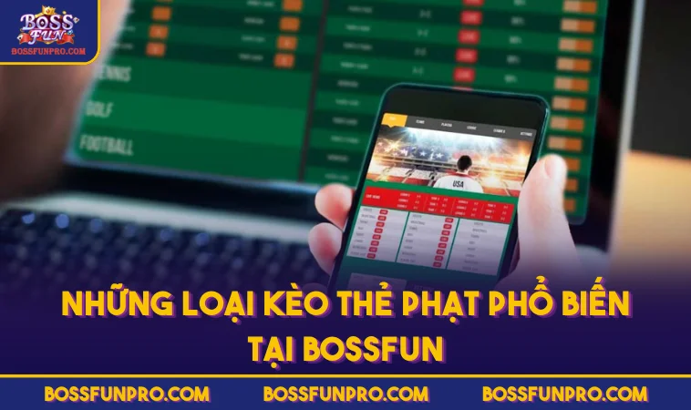 Cách Chơi Kèo Thẻ Phạt Chuẩn Xác Theo Bí Quyết Từ Cao Thủ 368 Những loại kèo thẻ phạt phổ biến tại BOSSFUN